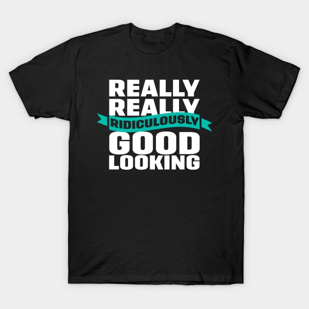 Really Really Ridiculously Good Looking T-Shirt by Meta Cortex